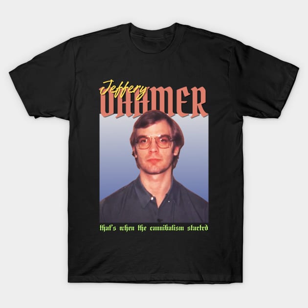 Jeffery Dahmer Vintage 1990 // That’s when the cannibalism startrd Original Fan Design Artwork T-Shirt by A Design for Life